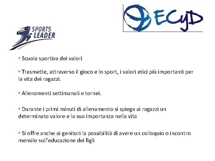  • Scuola sportiva dei valori • Trasmette, attraverso il gioco e lo sport,