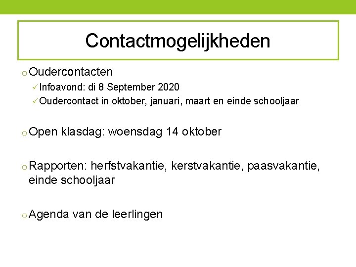 Contactmogelijkheden o Oudercontacten ü Infoavond: di 8 September 2020 ü Oudercontact in oktober, januari,
