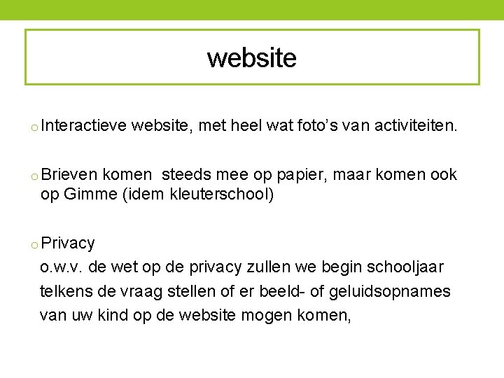 website o Interactieve website, met heel wat foto’s van activiteiten. o Brieven komen steeds