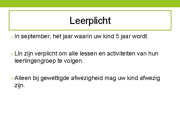 Leerplicht o In september, het jaar waarin uw kind 5 jaar wordt. o Lln