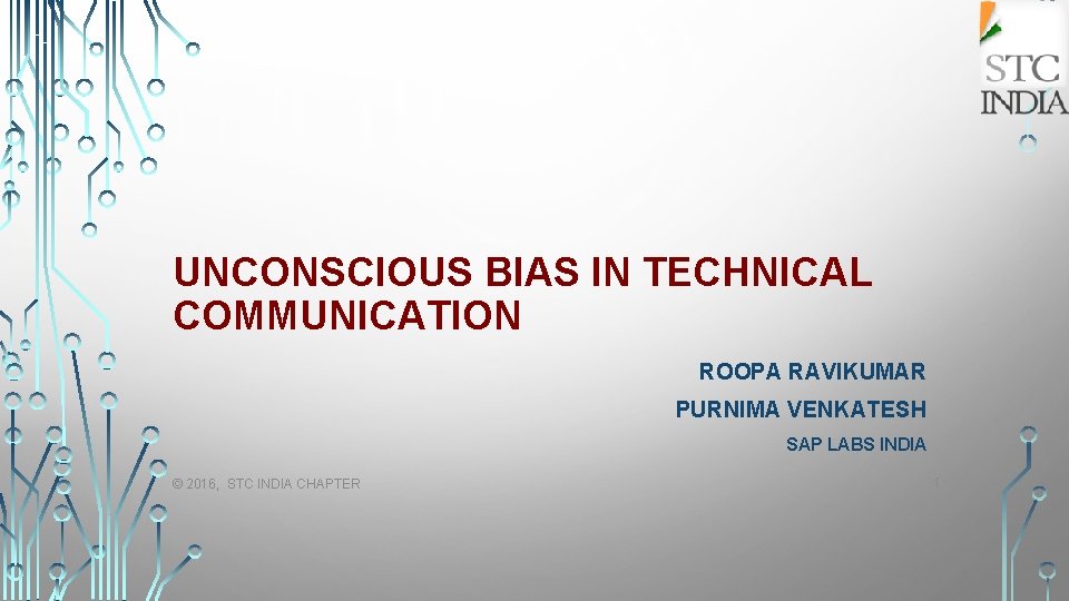 UNCONSCIOUS BIAS IN TECHNICAL COMMUNICATION ROOPA RAVIKUMAR PURNIMA VENKATESH SAP LABS INDIA © 2016,