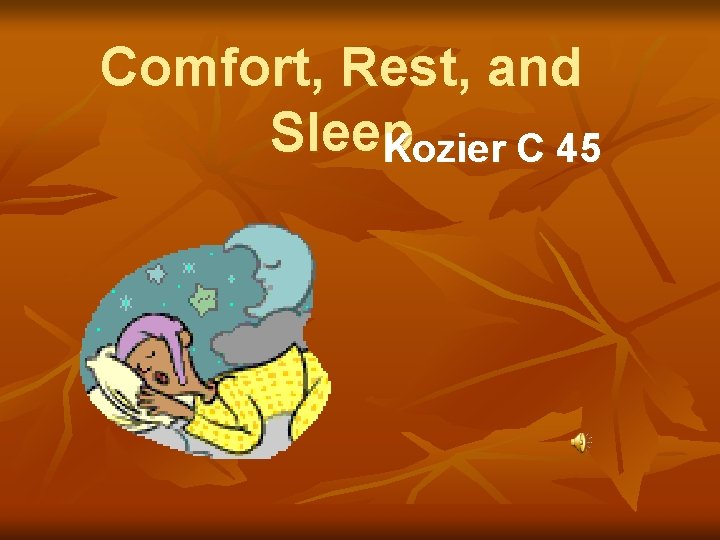 Comfort, Rest, and Sleep Kozier C 45 