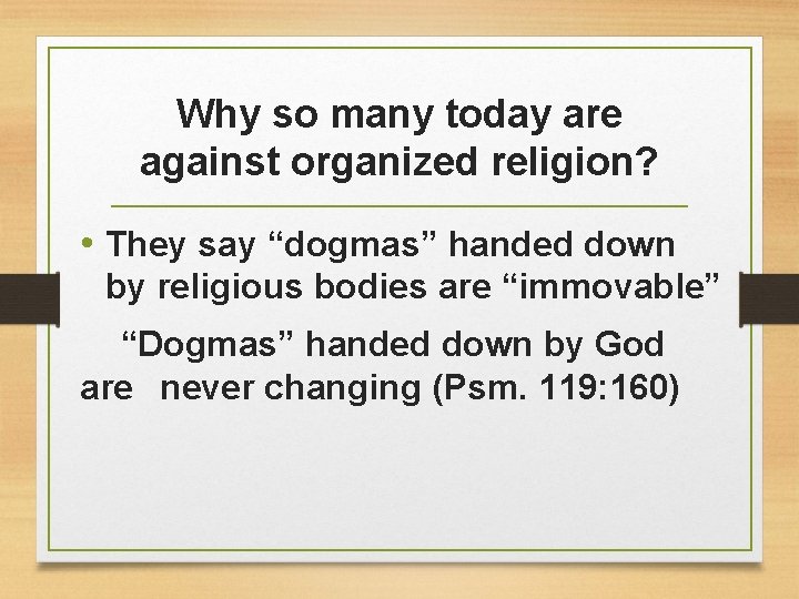 Why so many today are against organized religion? • They say “dogmas” handed down