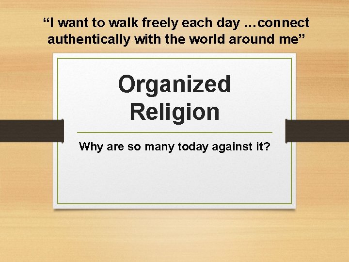 “I want to walk freely each day …connect authentically with the world around me”