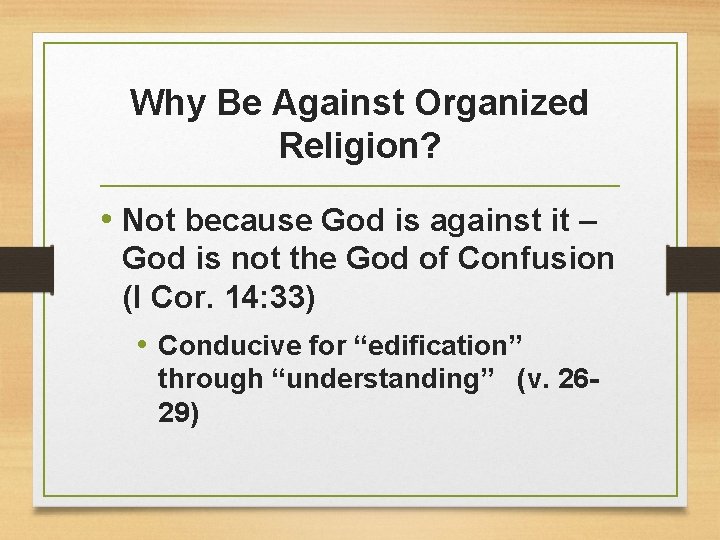 Why Be Against Organized Religion? • Not because God is against it – God