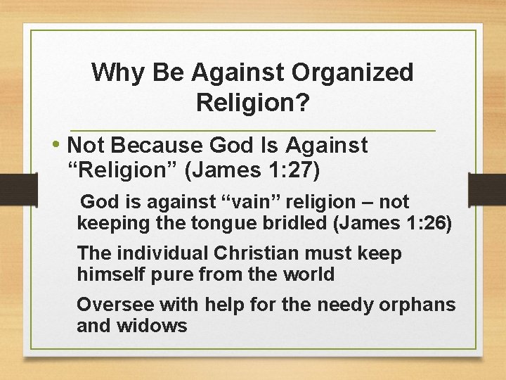 Why Be Against Organized Religion? • Not Because God Is Against “Religion” (James 1: