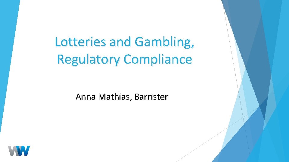 Lotteries and Gambling, Regulatory Compliance Anna Mathias, Barrister 