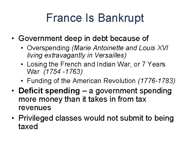 France Is Bankrupt • Government deep in debt because of • Overspending (Marie Antoinette