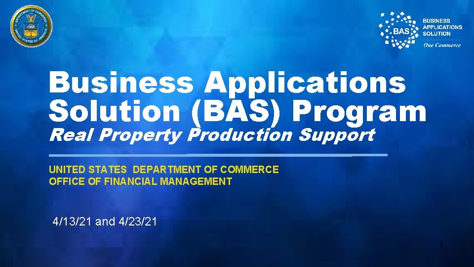 Business Applications Solution (BAS) Program Real Property Production Support UNITED STATES DEPARTMENT OF COMMERCE