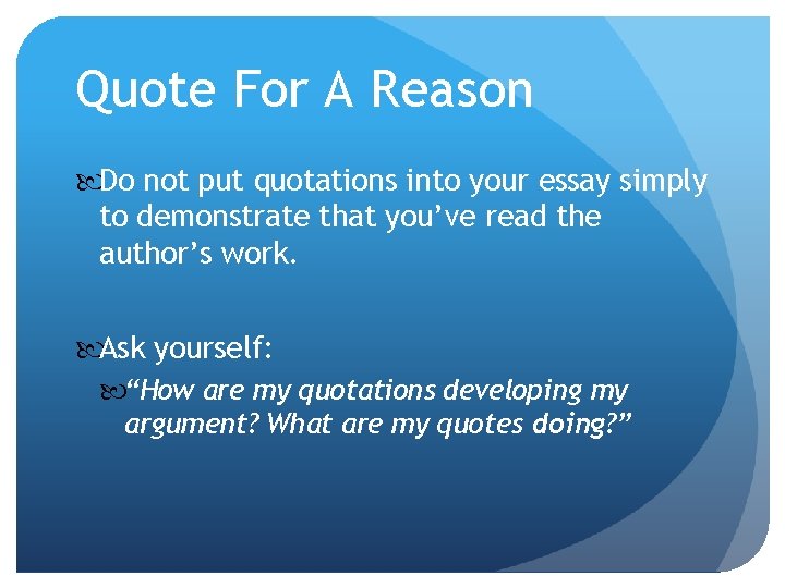 Quote For A Reason Do not put quotations into your essay simply to demonstrate Quote For A Reason Do not put quotations into your essay simply to demonstrate