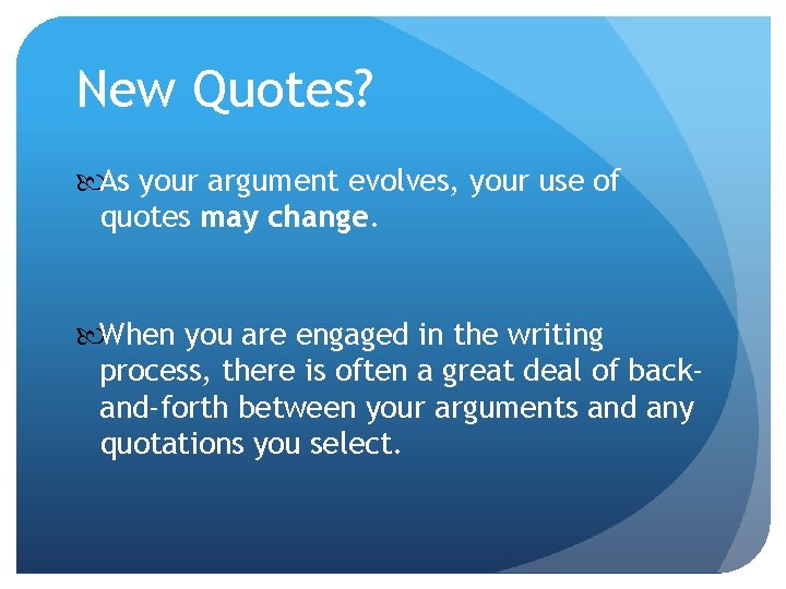 New Quotes? As your argument evolves, your use of quotes may change. When you New Quotes? As your argument evolves, your use of quotes may change. When you