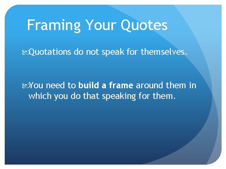 Framing Your Quotes Quotations do not speak for themselves. You need to build a Framing Your Quotes Quotations do not speak for themselves. You need to build a