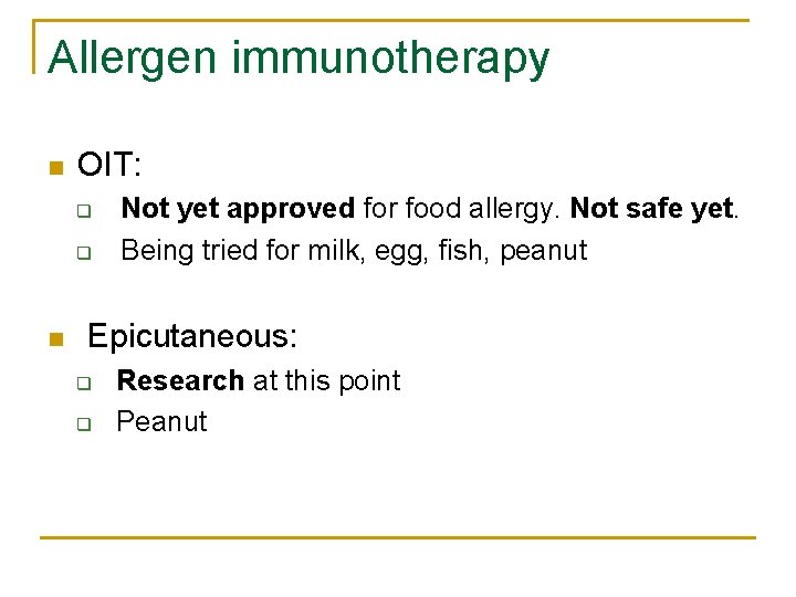 Allergen immunotherapy n OIT: q q n Not yet approved for food allergy. Not