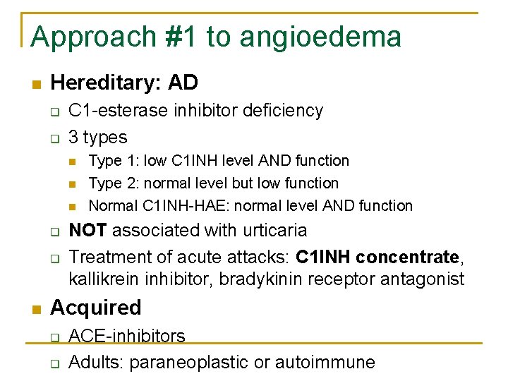 Approach #1 to angioedema n Hereditary: AD q q C 1 -esterase inhibitor deficiency