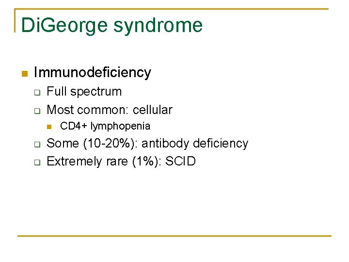 Di. George syndrome n Immunodeficiency q q Full spectrum Most common: cellular n q