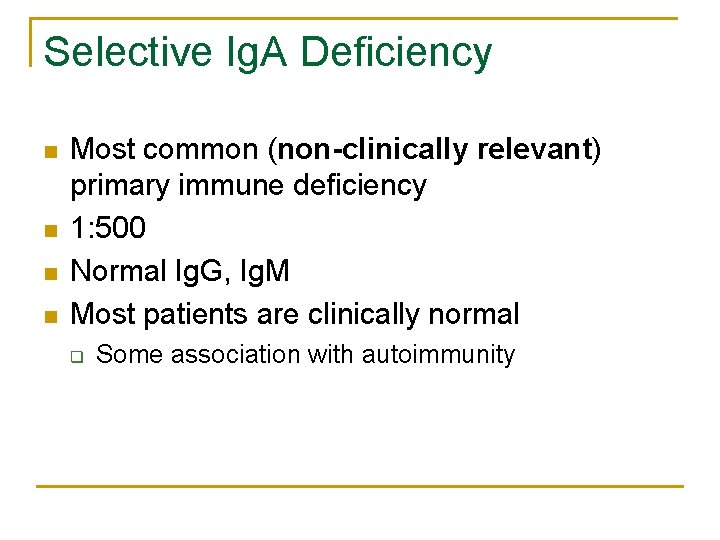 Selective Ig. A Deficiency n n Most common (non-clinically relevant) primary immune deficiency 1: