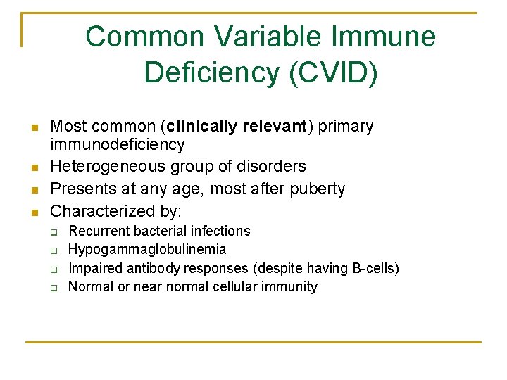 Common Variable Immune Deficiency (CVID) n n Most common (clinically relevant) primary immunodeficiency Heterogeneous