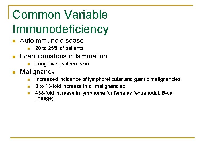 Common Variable Immunodeficiency n Autoimmune disease n n Granulomatous inflammation n n 20 to