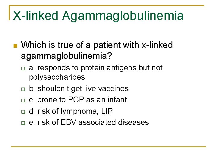 X-linked Agammaglobulinemia n Which is true of a patient with x-linked agammaglobulinemia? q q