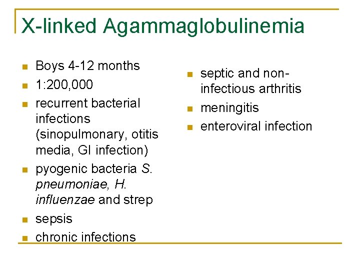 X-linked Agammaglobulinemia n n n Boys 4 -12 months 1: 200, 000 recurrent bacterial