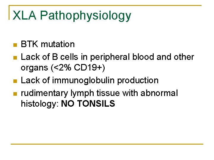 XLA Pathophysiology n n BTK mutation Lack of B cells in peripheral blood and