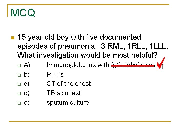 MCQ n 15 year old boy with five documented episodes of pneumonia. 3 RML,