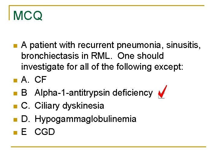 MCQ n n n A patient with recurrent pneumonia, sinusitis, bronchiectasis in RML. One