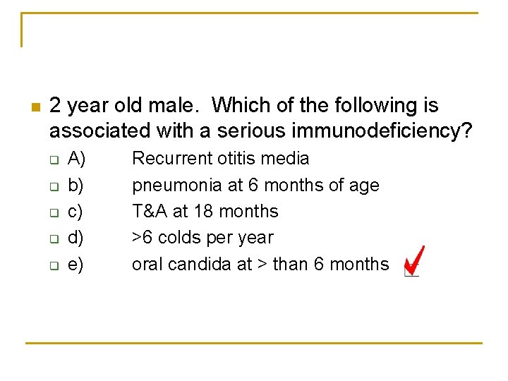 n 2 year old male. Which of the following is associated with a serious