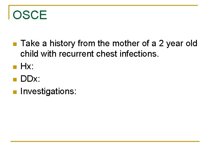 OSCE n n Take a history from the mother of a 2 year old