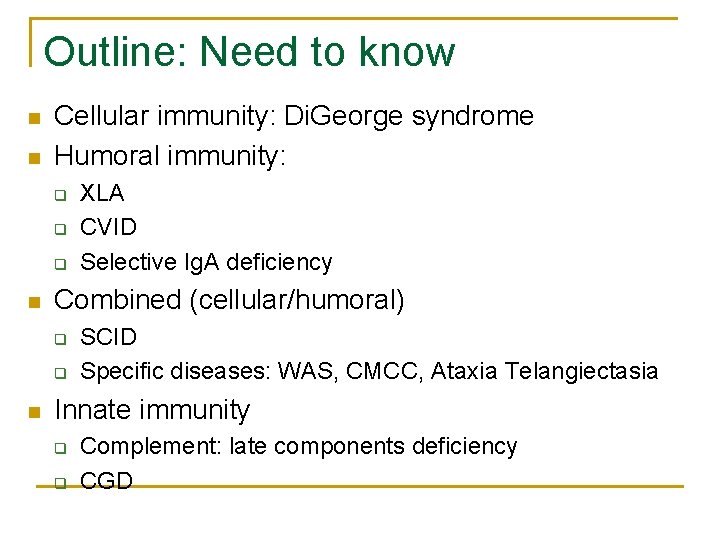 Outline: Need to know n n Cellular immunity: Di. George syndrome Humoral immunity: q