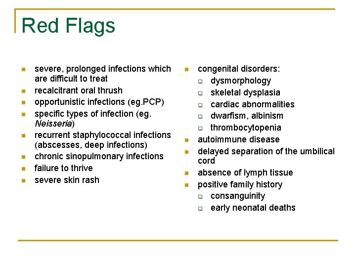 Red Flags n n n n severe, prolonged infections which are difficult to treat