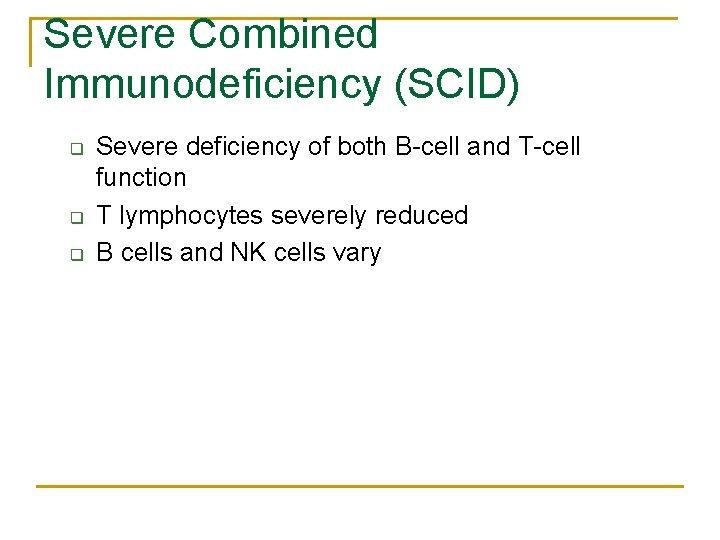 Severe Combined Immunodeficiency (SCID) q q q Severe deficiency of both B-cell and T-cell