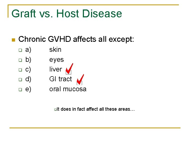 Graft vs. Host Disease n Chronic GVHD affects all except: q q q a)