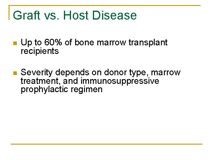 Graft vs. Host Disease n Up to 60% of bone marrow transplant recipients n