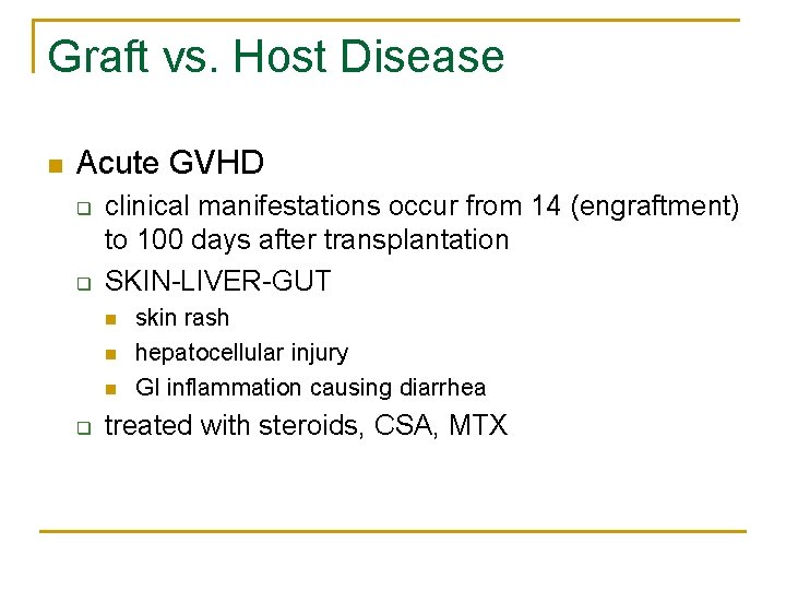 Graft vs. Host Disease n Acute GVHD q q clinical manifestations occur from 14