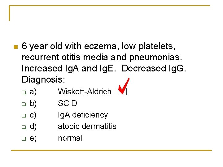 n 6 year old with eczema, low platelets, recurrent otitis media and pneumonias. Increased