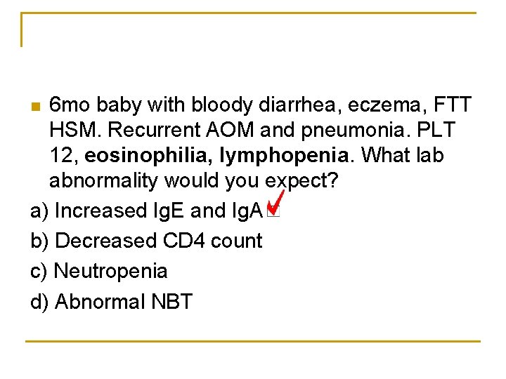 6 mo baby with bloody diarrhea, eczema, FTT HSM. Recurrent AOM and pneumonia. PLT