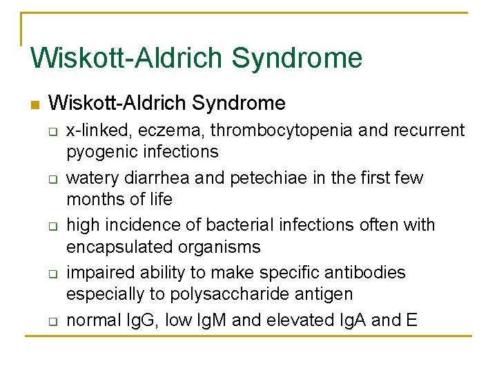 Wiskott-Aldrich Syndrome n Wiskott-Aldrich Syndrome q q q x-linked, eczema, thrombocytopenia and recurrent pyogenic