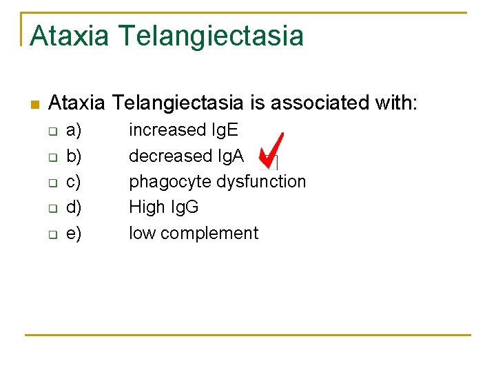 Ataxia Telangiectasia n Ataxia Telangiectasia is associated with: q q q a) b) c)