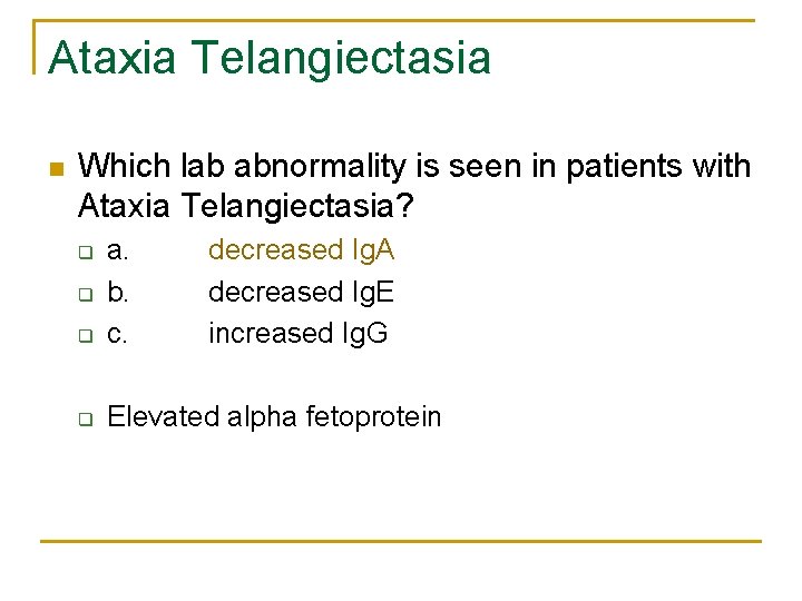 Ataxia Telangiectasia n Which lab abnormality is seen in patients with Ataxia Telangiectasia? q