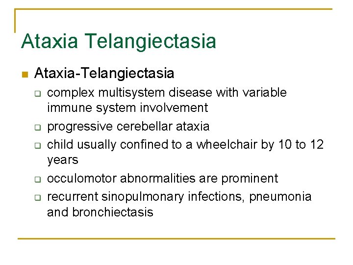 Ataxia Telangiectasia n Ataxia-Telangiectasia q q q complex multisystem disease with variable immune system