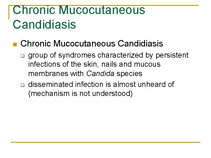 Chronic Mucocutaneous Candidiasis n Chronic Mucocutaneous Candidiasis q q group of syndromes characterized by