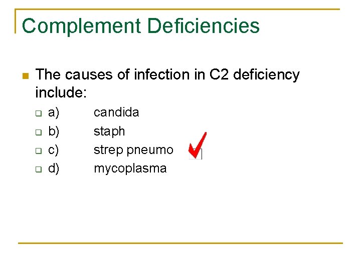 Complement Deficiencies n The causes of infection in C 2 deficiency include: q q