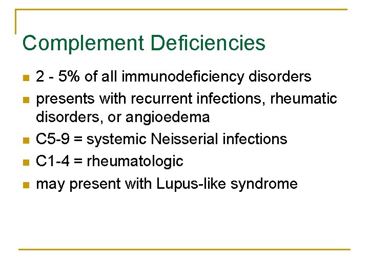 Complement Deficiencies n n n 2 - 5% of all immunodeficiency disorders presents with