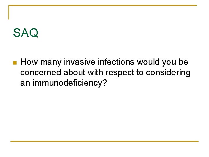 SAQ n How many invasive infections would you be concerned about with respect to