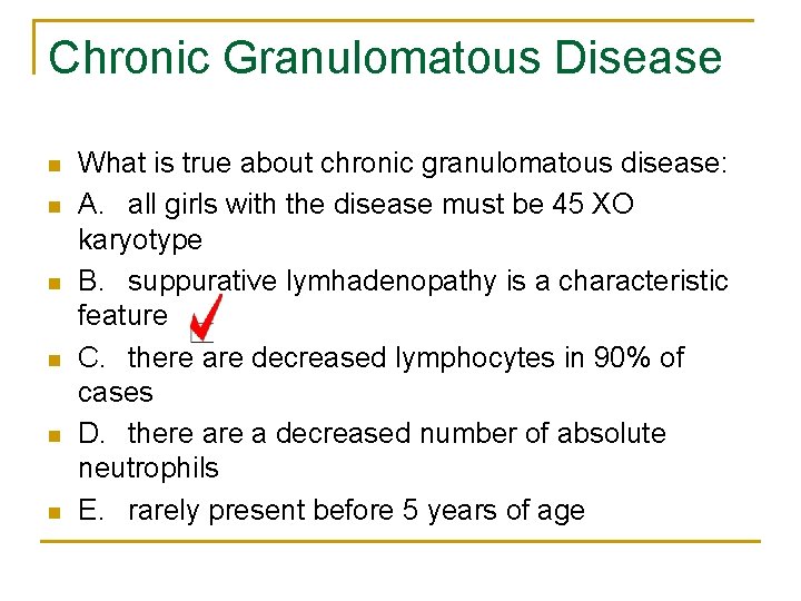 Chronic Granulomatous Disease n n n What is true about chronic granulomatous disease: A.
