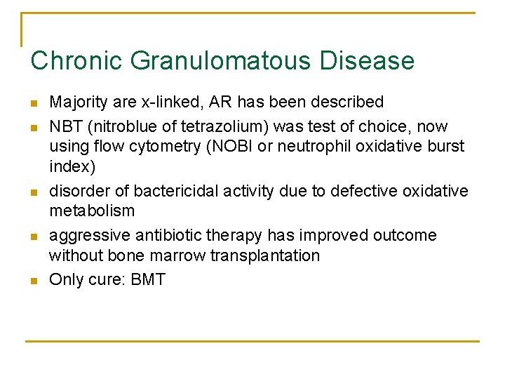 Chronic Granulomatous Disease n n n Majority are x-linked, AR has been described NBT