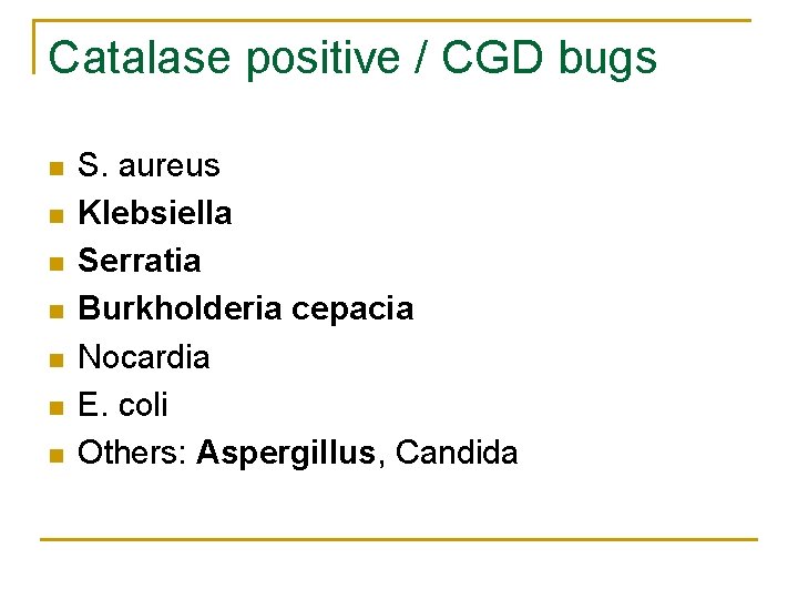 Catalase positive / CGD bugs n n n n S. aureus Klebsiella Serratia Burkholderia