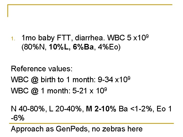 1. 1 mo baby FTT, diarrhea. WBC 5 x 109 (80%N, 10%L, 6%Ba, 4%Eo)