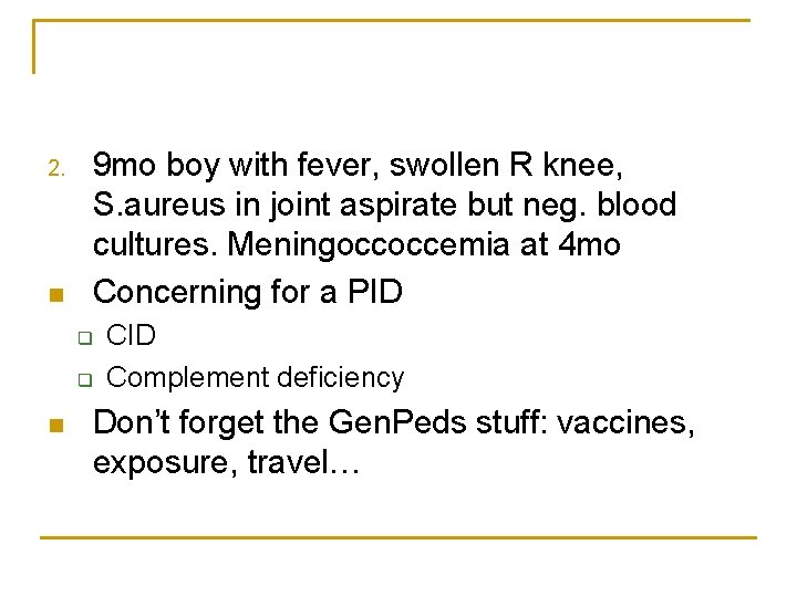 2. n 9 mo boy with fever, swollen R knee, S. aureus in joint